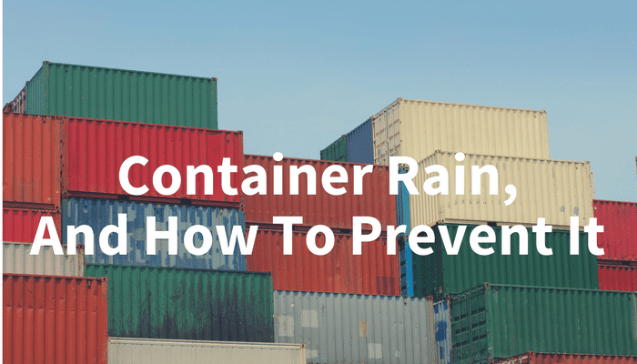 How to prevent container rain from damaging your shipments